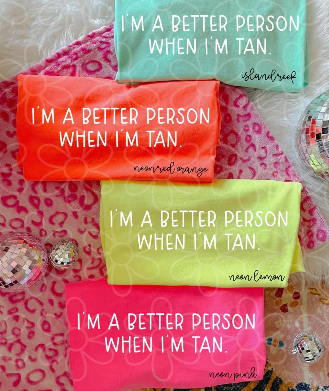 I’M A BETTER PERSON WHEN IM TAN